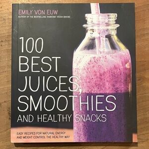 100 Best Juices, Smoothies and Healthy Snacks by Emily Von Euw - softcover